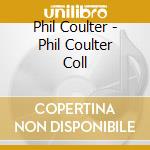 Phil Coulter - Phil Coulter Coll cd musicale di Phil Coulter