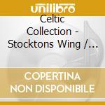 Celtic Collection - Stocktons Wing / Various cd