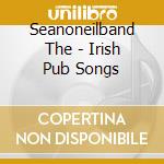 Seanoneilband The - Irish Pub Songs cd