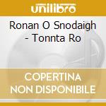 Ronan O Snodaigh - Tonnta Ro cd musicale di Ronan O Snodaigh