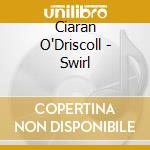 Ciaran O'Driscoll - Swirl cd