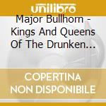 Major Bullhorn - Kings And Queens Of The Drunken City cd