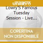Lowry'S Famous Tuesday Session - Live At Lowry'S cd