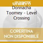 Donnacha Toomey - Level Crossing cd musicale di Donnacha Toomey