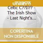 Celtic C??Il?? - The Irish Show - Last Night's Fun cd