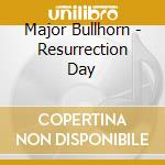 Major Bullhorn - Resurrection Day cd