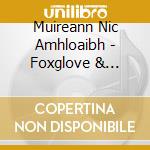 Muireann Nic Amhloaibh - Foxglove & Fuschia cd musicale di Muireann Nic Amhloaibh