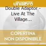 Double Adaptor - Live At The Village Vanguard cd