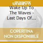 Wake Up To The Waves - Last Days Of 1984 cd