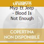Myp Et Jeep - Blood Is Not Enough cd
