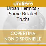 Urban Hermits - Some Belated Truths cd