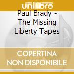 Paul Brady - The Missing Liberty Tapes cd