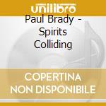 Paul Brady - Spirits Colliding