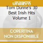 Tom Dunne's 30 Best Irish Hits Volume 1 cd