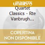 Quartet Classics - Rte Vanbrugh Quartet / Various cd musicale di Various Composers