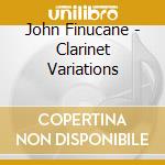 John Finucane - Clarinet Variations cd musicale di John Finucane