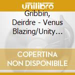 Gribbin, Deirdre - Venus Blazing/Unity Of Being/Empire States cd musicale di Gribbin, Deirdre