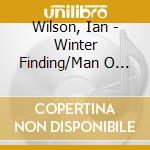 Wilson, Ian - Winter Finding/Man O War/An Angel Serves ... cd musicale di Wilson, Ian