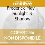 Frederick May - Sunlight & Shadow cd musicale di May, Frederick