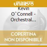 Kevin O`Connell - Orchestral Music cd musicale di Kevin O`Connell