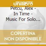 Petcu, Alex - In Time - Music For Solo Percussion cd musicale di Petcu, Alex