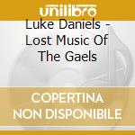 Luke Daniels - Lost Music Of The Gaels cd