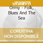 Ormy - Folk, Blues And The Sea cd