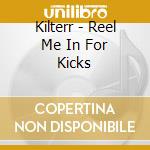 Kilterr - Reel Me In For Kicks cd