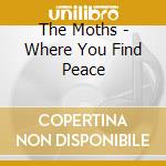 The Moths - Where You Find Peace cd musicale di The Moths