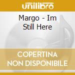 Margo - Im Still Here cd musicale di Margo