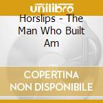 Horslips - The Man Who Built Am cd musicale di Horslips