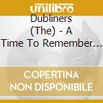 Dubliners (The) - A Time To Remember (2 Cd) cd