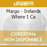Margo - Irelands Where I Ca cd musicale di Margo