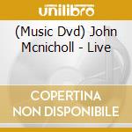 (Music Dvd) John Mcnicholl - Live cd musicale