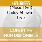 (Music Dvd) Cuddy Shawn - Live cd musicale