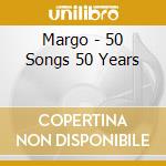 Margo - 50 Songs 50 Years cd musicale di Margo