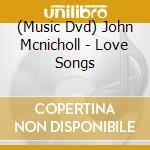 (Music Dvd) John Mcnicholl - Love Songs cd