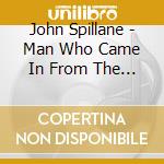 John Spillane - Man Who Came In From The Dark cd musicale di John Spillane