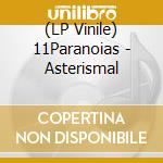(LP Vinile) 11Paranoias - Asterismal lp vinile di 11Paranoias