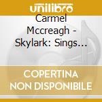 Carmel Mccreagh - Skylark: Sings Songs Of Johnny Mercer cd musicale di Carmel Mccreagh