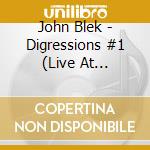John Blek - Digressions #1 (Live At Studiowz) cd musicale