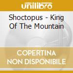 Shoctopus - King Of The Mountain cd
