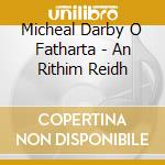 Micheal Darby O Fatharta - An Rithim Reidh cd