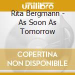 Rita Bergmann - As Soon As Tomorrow cd