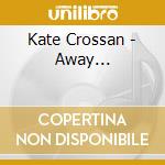 Kate Crossan - Away... cd