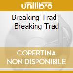 Breaking Trad - Breaking Trad cd