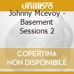 Johnny Mcevoy - Basement Sessions 2 cd