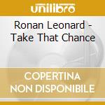 Ronan Leonard - Take That Chance cd