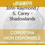 John Raymond / S. Carey - Shadowlands cd