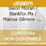Jason Moran / Blankfor.Ms / Marcus Gilmore - Shards cd